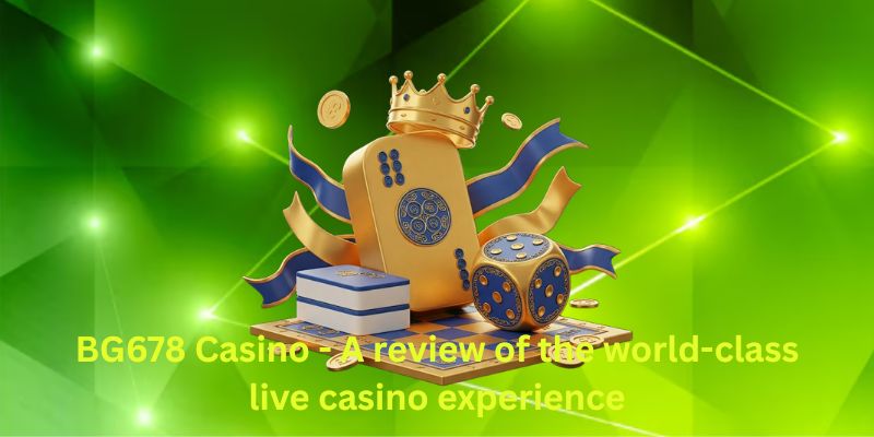 BG678 Casino - A review of the world-class live casino experience
