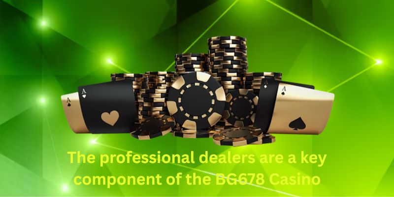 The professional dealers are a key component of the BG678 Casino