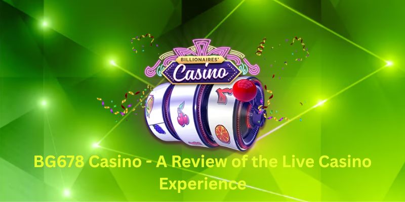 BG678 Casino - A Review of the Live Casino Experience