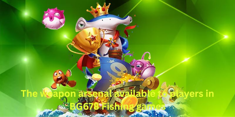 The weapon arsenal available to players in BG678 Fishing games