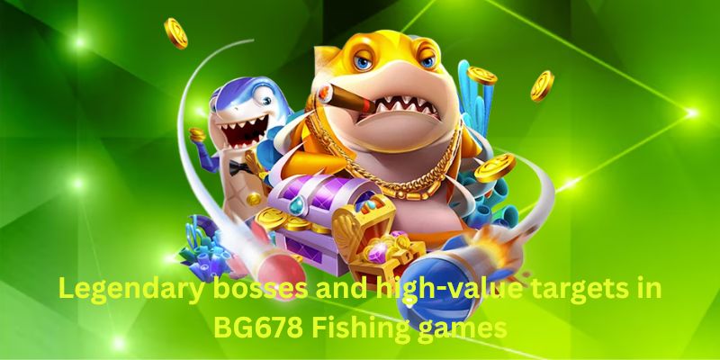 Legendary bosses and high-value targets in BG678 Fishing games