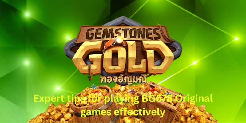 Expert tips for playing BG678 Original games effectively