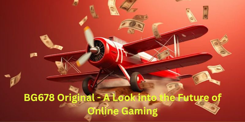 BG678 Original - A Look into the Future of Online Gaming