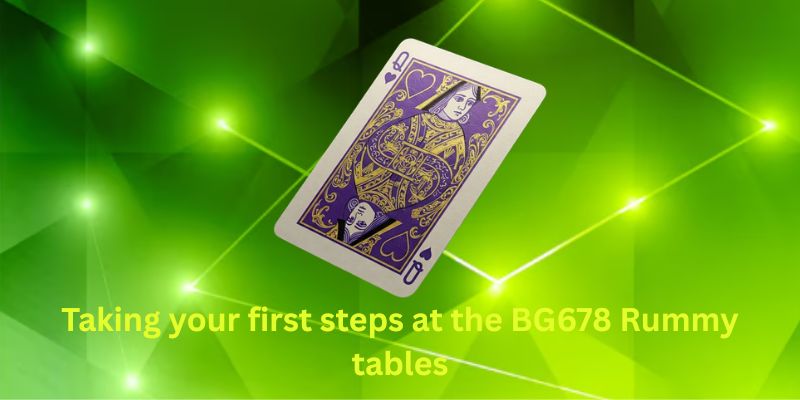 Taking your first steps at the BG678 Rummy tables