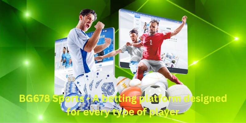 BG678 Sports - A betting platform designed for every type of player