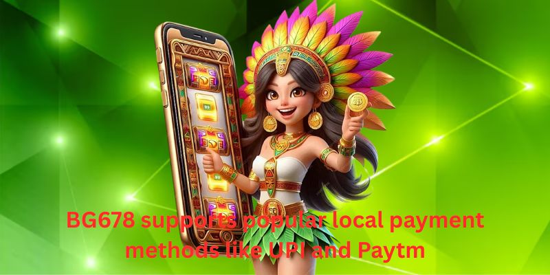BG678 supports popular local payment methods like UPI and Paytm