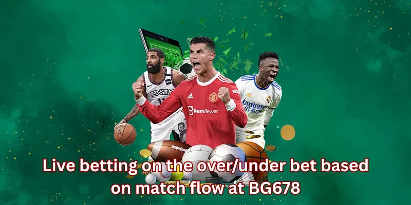 Live betting on the over/under bet based on match flow at BG678