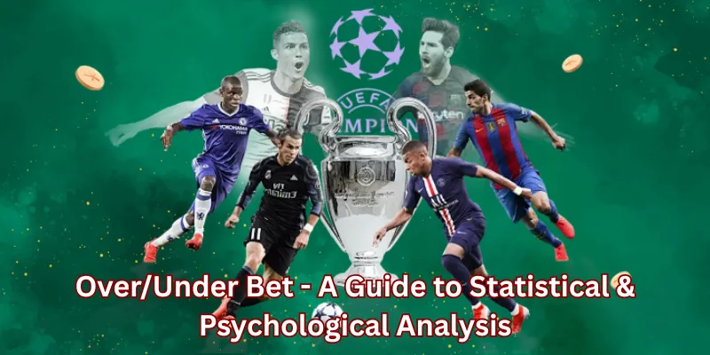 Over/Under Bet - A Guide to Statistical & Psychological Analysis
