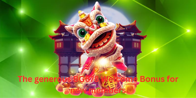 The generous BG678 Welcome Bonus for new members