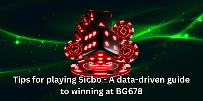 Tips for playing Sicbo - A data-driven guide to winning at BG678