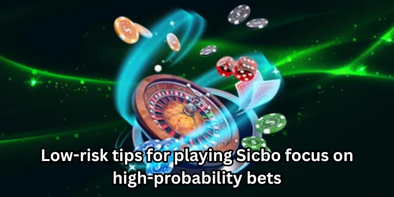 Low-risk tips for playing Sicbo focus on high-probability bets