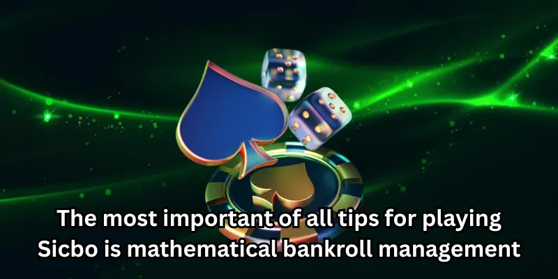 The most important of all tips for playing Sicbo is mathematical bankroll management