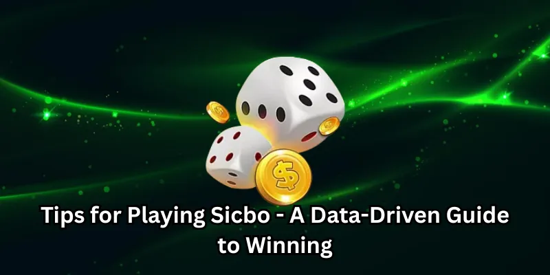 Tips for Playing Sicbo - A Data-Driven Guide to Winning